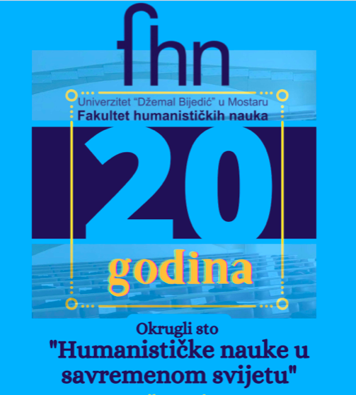  Okrugli sto o temi „Humanističke nauke u savremenom svijetu“ u organizaciji Fakulteta humanističkih nauka Univerziteta „Džemal Bijedić“ u Mostaru