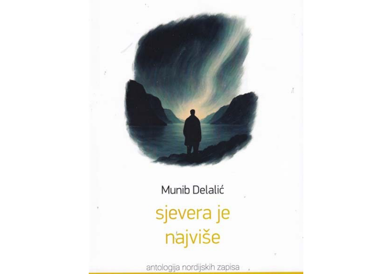  Sjever kao sudbina, jezik kao jedini zavičaj: Prikaz zbirke “Sjevera je najviše” Muniba Delalića